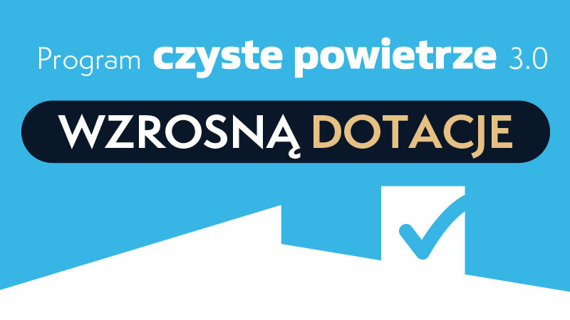 Czyste Powietrze 3.0  od 3 stycznia - nawet do 136 200 zł dotacji