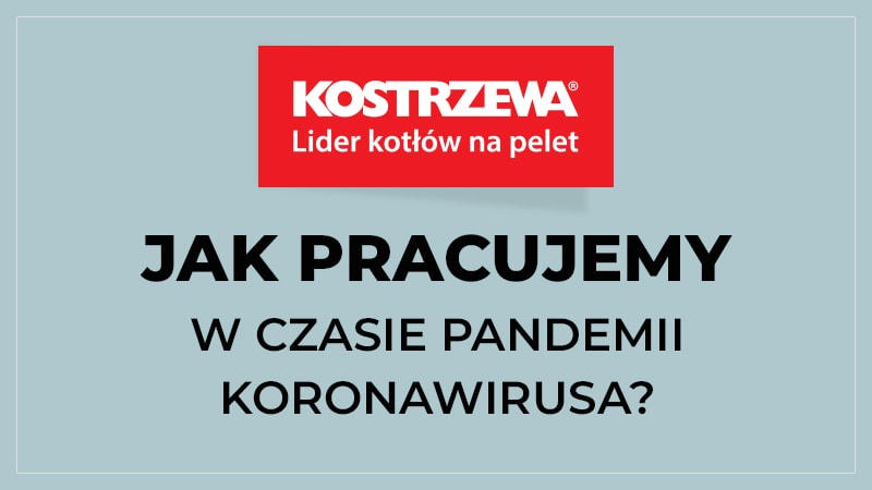 Jak działa firma KOSTRZEWA w czasie pandemii koronawirusa?