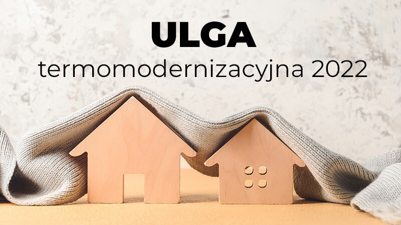 Ulga termomodernizacyjna 2022 - sprawdź, co możesz odpisać